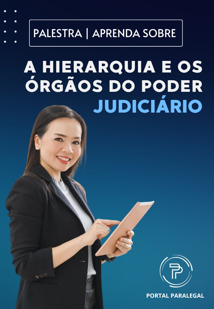 A Hierarquia e os Órgãos do Poder Judiciário
